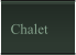 Chalet